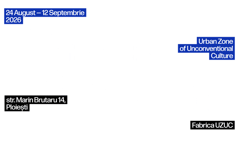 24 August – 12 September 2026. Urban Zone of Unconventional Culture. 14 Marin Brutaru St., Ploiești – UZUC Factory.